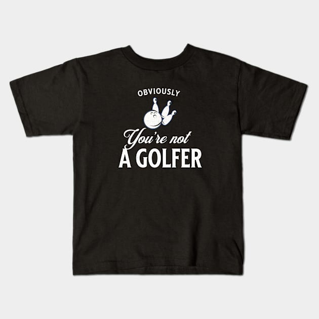 Obviously you're not a golfer Kids T-Shirt by BodinStreet